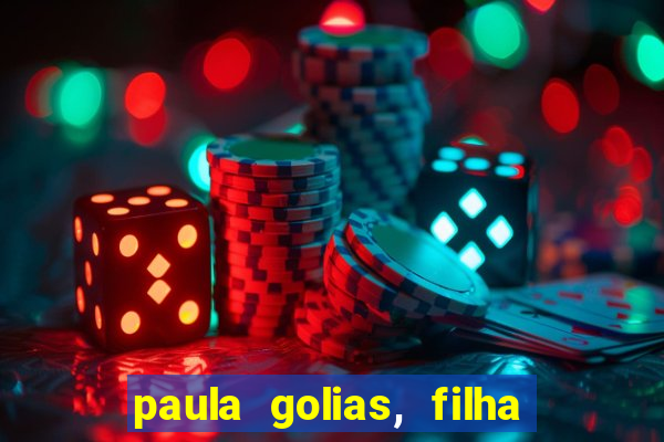 paula golias, filha de ronald golias